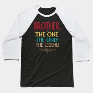 Brother The One The Only The Legend Happy Father Parent Day Summer Vacation Class Of School Baseball T-Shirt